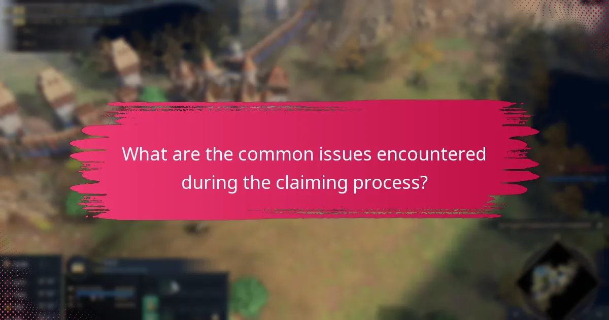 What are the common issues encountered during the claiming process?