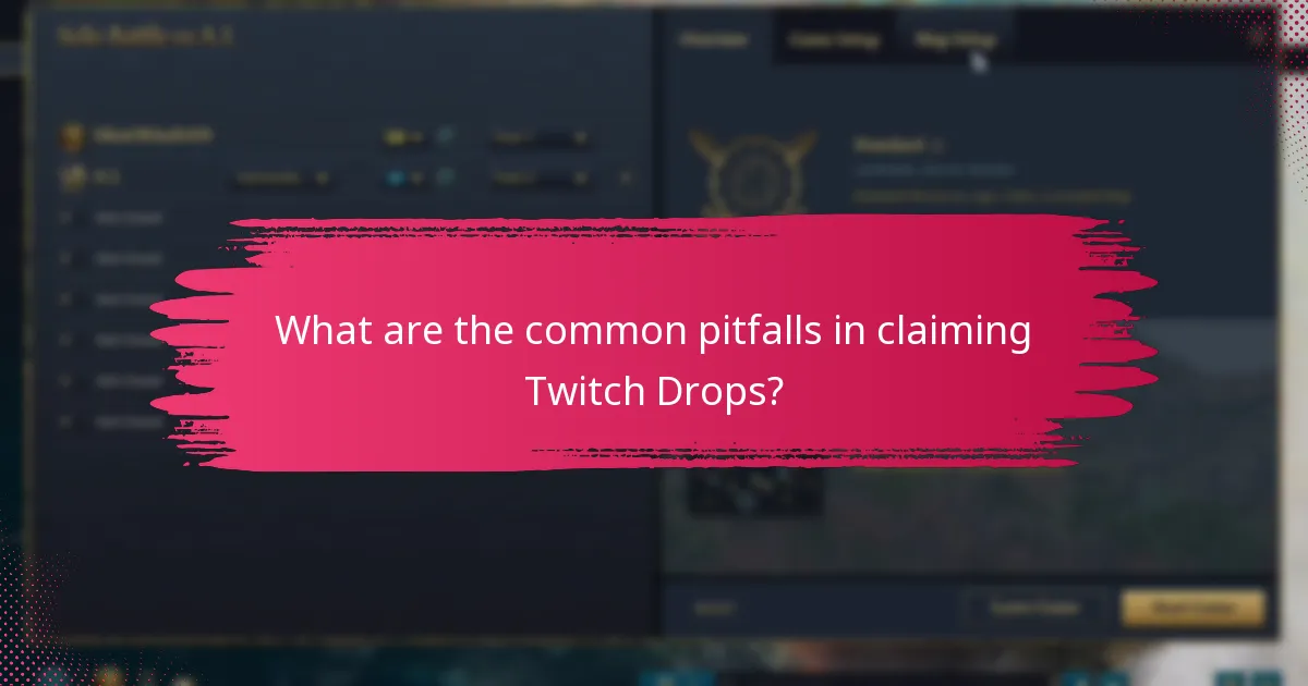 What are the common pitfalls in claiming Twitch Drops?